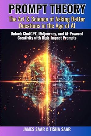 prompt theory the art and science of asking better questions in the age of ai unlock chatgpt midjourney and