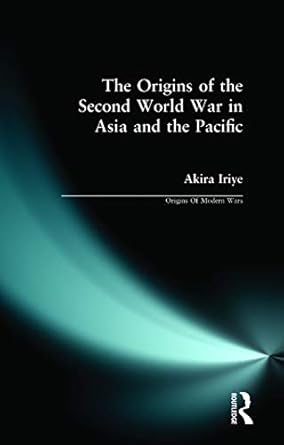 the origins of the second world war in asia and the pacific 1st edition akira iriye 0582493498, 978-0582493490