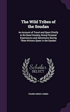 the wild tribes of the soudan an account of travel and sport chiefly in the base country being personal