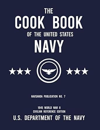 the cook book of the united states navy navsanda publication no 7 unabridged classic wartime recipe ship