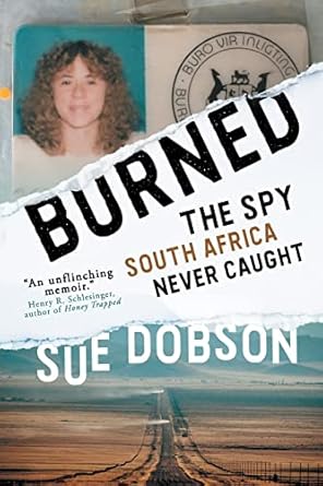 burned the spy south africa never caught 1st edition sue dobson 3988320048, 978-3988320049