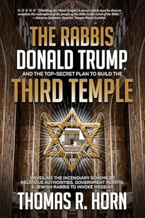the rabbis donald trump and the top secret plan to build the third temple unveiling the incendiary scheme by