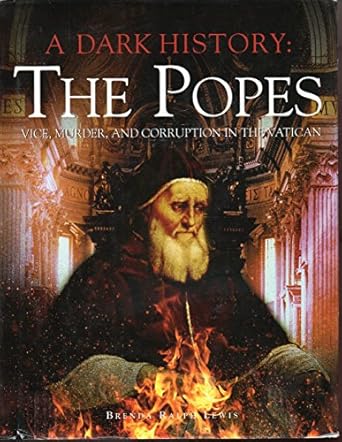 a dark history the popes vice murder and corruption in the vatican 1st edition brenda ralph lewis 1435132769,