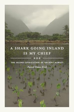 a shark going inland is my chief the island civilization of ancient hawaii 1st edition patrick vinton kirch