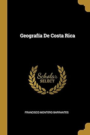 geografia de costa rica 1st edition francisco montero barrantes 0270392459, 978-0270392456