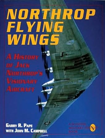 northrop flying wings a history of jack northrops visionary aircraft 1st edition garry r pape ,john m