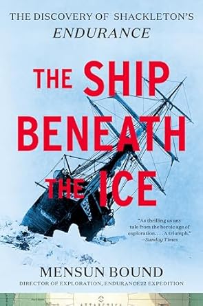 the ship beneath the ice the discovery of shackletons endurance the inside story of how the endurance was