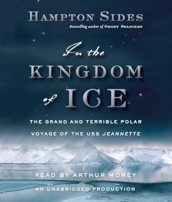 in the kingdom of ice the grand and terrible polar voyage of the uss jeannette 1st edition hampton sides