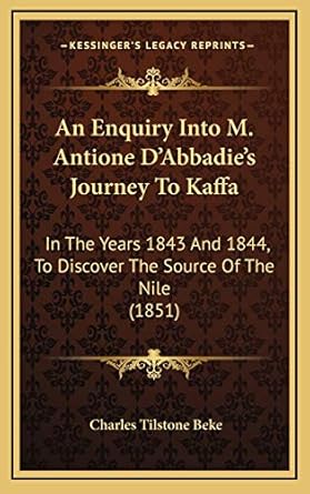 an enquiry into m antione dabbadies journey to kaffa in the years 1843 and 1844 to discover the source of the