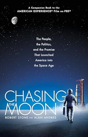chasing the moon the people the politics and the promise that launched america into the space age 1st edition
