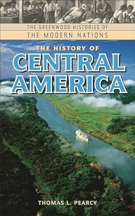 the history of central america 1st edition thomas l pearcy ,frank w thackeray ,john e findling 0313322937,
