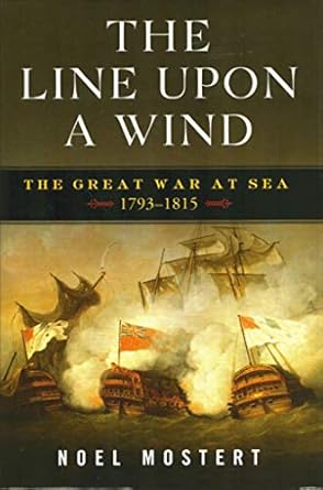 the line upon a wind the great war at sea 1793 1815 1st edition noel mostert 0393066533, 978-0393066531