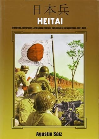 heitai uniforms equipment and personal items of the japanese soldier 1931 1945 1st edition agustin saiz