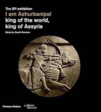 i am ashurbanipal king of the world king of assyria 1st edition gareth brereton 0500480443, 978-0500480441