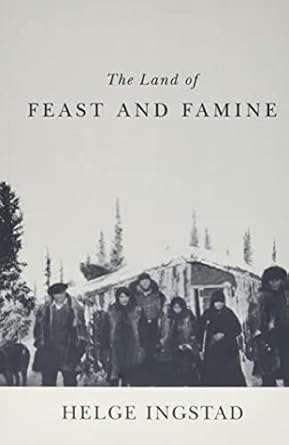the land of feast and famine 1st edition helge ingstad 0773509127, 978-0773509122
