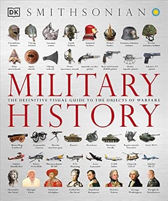 military history the definitive visual guide to the objects of warfare 1st edition dk 1465436081,