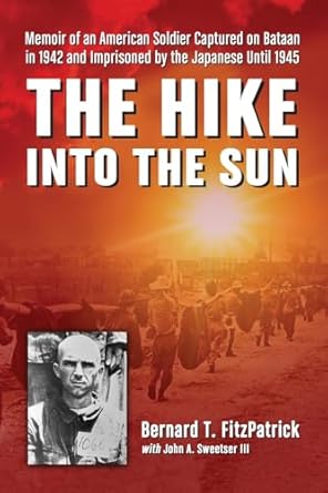 the hike into the sun memoir of an american soldier captured on bataan in 1942 and imprisoned by the japanese