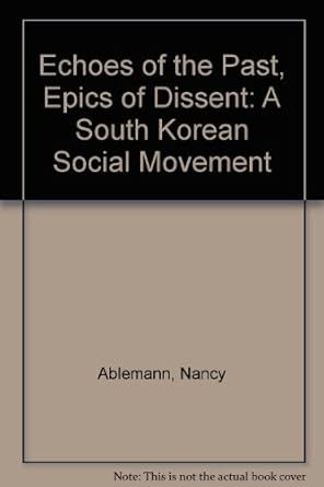 echoes of the past epics of dissent a south korean social movement 1st edition nancy abelmann 0520085906,