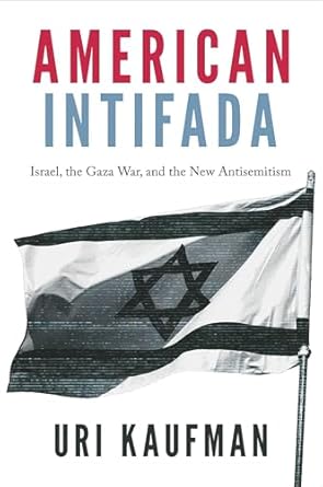 american intifada israel the gaza war and the new antisemitism american intifada israel the gaza war and the