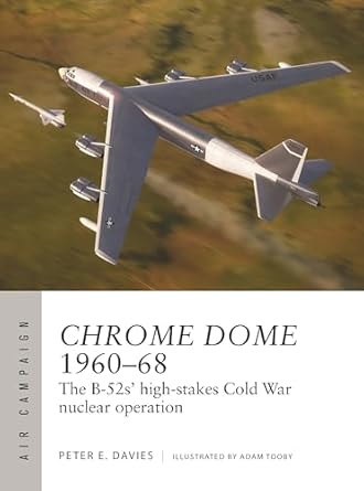 chrome dome 1960 68 the b 52s high stakes cold war nuclear operation 1st edition peter e davies ,adam tooby