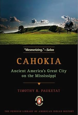 cahokia ancient americas great city on the mississippi 1st edition timothy r pauketat 0143117475,