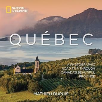 quebec a photographic road trip through canadas beautiful province 1st edition mathieu dupuis 142621927x,