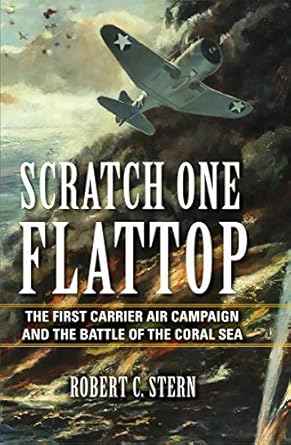 scratch one flattop the first carrier air campaign and the battle of the coral sea 1st edition robert c stern