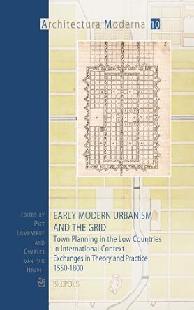 early modern urbanism and the grid town planning in the low countries in international context exchanges in