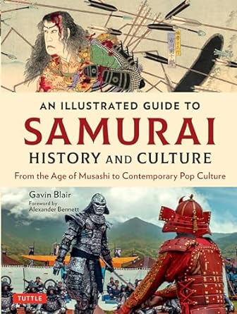an illustrated guide to samurai history and culture from the age of musashi to contemporary pop culture 1st