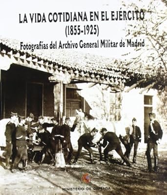 la vida cotidiana en el ejercito fotografias del archivo general militar de madrid 1st edition unknown