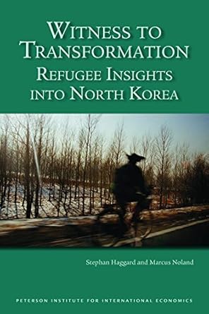 witness to transformation refugee insights into north korea 1st edition stephan haggard ,marcus noland