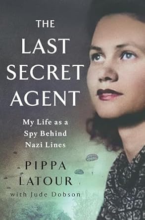 the last secret agent my life as a spy behind nazi lines 1st edition pippa latour ,jude dobson 1250384346,