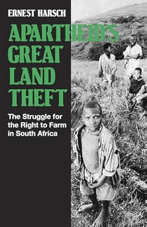 apartheids great land theft the struggle for the right to farm in south africa 1st edition ernest harsch