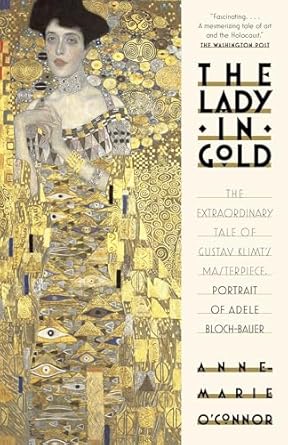the lady in gold the extraordinary tale of gustav klimts masterpiece portrait of adele bloch bauer 1st