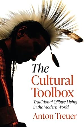 the cultural toolbox traditional ojibwe living in the modern world 1st edition anton treuer 1681342146,