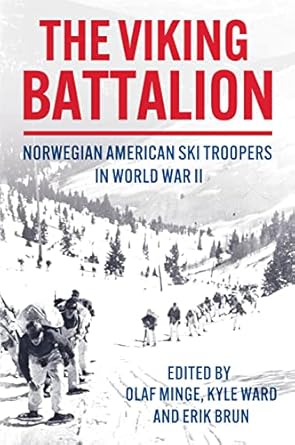 the viking battalion norwegian american ski troopers in world war ii 1st edition olaf minge ,dr kyle ward