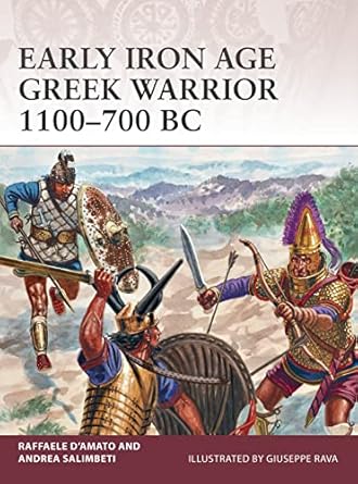 early iron age greek warrior 1100 700 bc 1st edition raffaele d'amato ,andrea salimbeti ,giuseppe rava