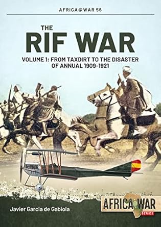 the rif war volume 1 from taxdirt to the disaster of annual 1909 1921 1st edition javier garcia de gabiola