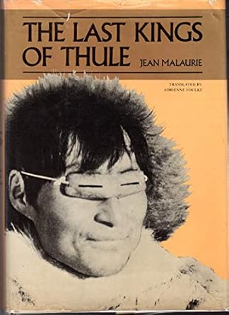 the last kings of thule 1st edition jean malaurie ,adrienne foulke 0525030522, 978-0525030522