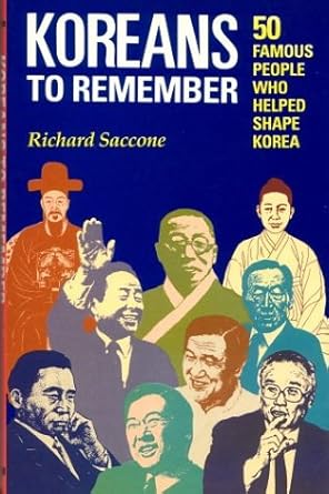 koreans to remember fifty famous people who helped shape korea 1st edition richard saccone 1565910060,