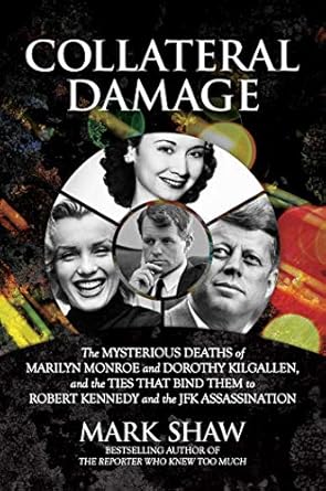 collateral damage the mysterious deaths of marilyn monroe and dorothy kilgallen and the ties that bind them