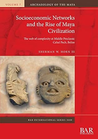 socioeconomic networks and the rise of maya civilization the web of complexity at middle preclassic cahal