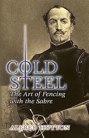 cold steel the art of fencing with the sabre 1st edition alfred hutton ,ramon martinez 0486449319,