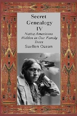 secret genealogy iv native americans hidden in our family trees 1st edition suellen ocean 1500756105,