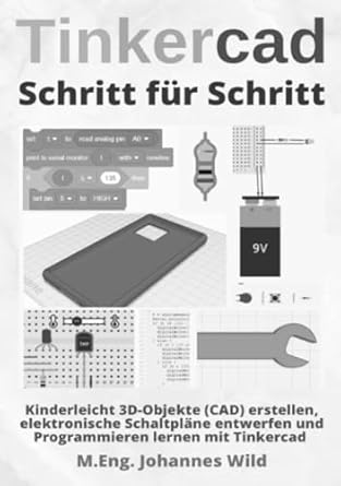 tinkercad schritt fur schritt kinderleicht 3d objekte erstellen elektronische schaltplane entwerfen und