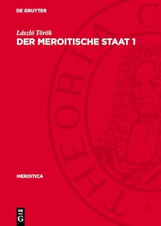 der meroitische staat 1 untersuchungen und urkunden zur geschichte des sudan im altertum 1st edition laszlo