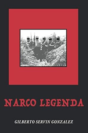 narco legenda 1st edition gilberto servin gonzalez 1734522372, 978-1734522372