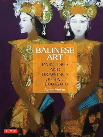 balinese art paintings and drawings of bali 1800 2010 1st edition adrian vickers 0804842485, 978-0804842488