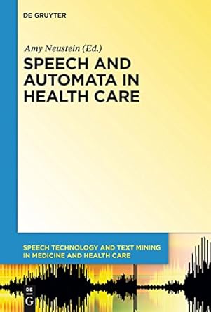 speech and automata in health care 1st edition amy neustein ,jenay m beer ,conrad bzura ,piero cosi ,hosung