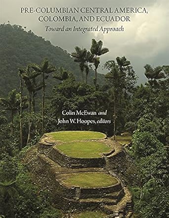 pre columbian central america colombia and ecuador toward an integrated approach 1st edition colin mcewan